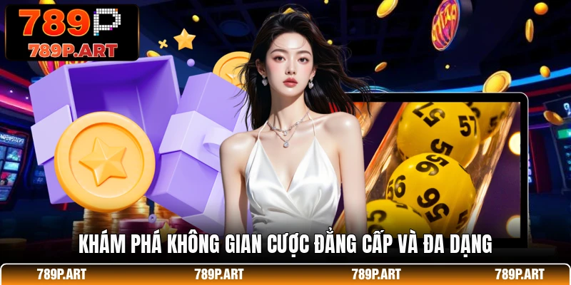 Khám phá không gian cược đẳng cấp và đa dạng